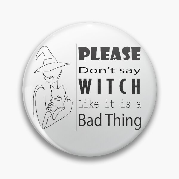 Item preview, Please don't say witch like it's a bad thing designed and sold by mariasamu95.