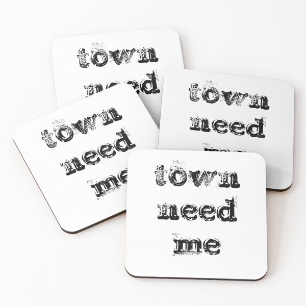 Item preview, town need me  designed and sold by BAFtime.