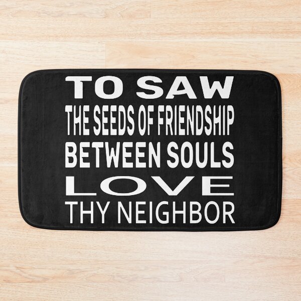 Item preview,  TO SOW THE SEEDS OF FRIENDSHIP BETWEEN SOULS, LOVE THY NEIGHBOR designed and sold by Ralek.