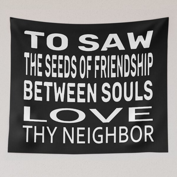 Item preview,  TO SOW THE SEEDS OF FRIENDSHIP BETWEEN SOULS, LOVE THY NEIGHBOR designed and sold by Ralek.