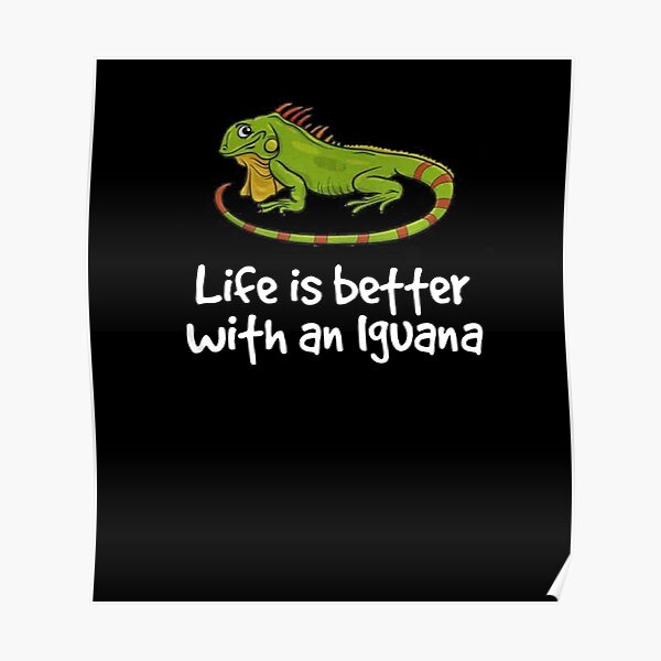 Life is better with an iguana Poster