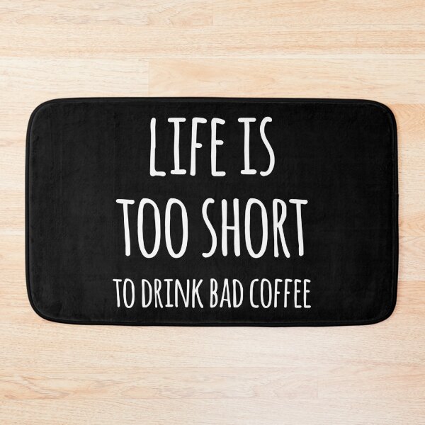 Item preview, Life Is Too Short To Drink Bad Coffee designed and sold by teesaurus.