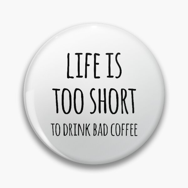 Item preview, Life Is Too Short To Drink Bad Coffee designed and sold by teesaurus.