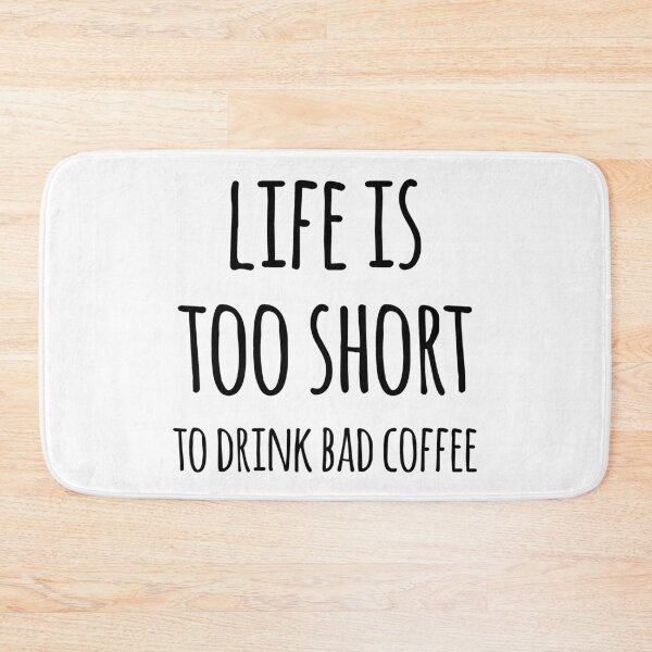 Item preview, Life Is Too Short To Drink Bad Coffee designed and sold by teesaurus.