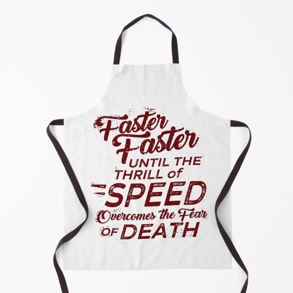 Item preview, Faster Faster Until the Thrill of Speed Overcomes the Fear if Death designed and sold by BourbonMania.