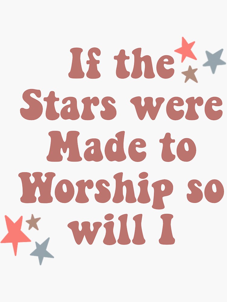 if the stars were made to worship so will i shirt