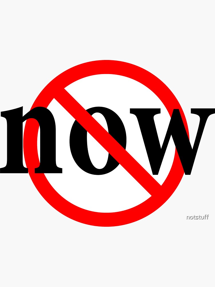 No Now - Today, Tomorrow, No Now - Delay by notstuff