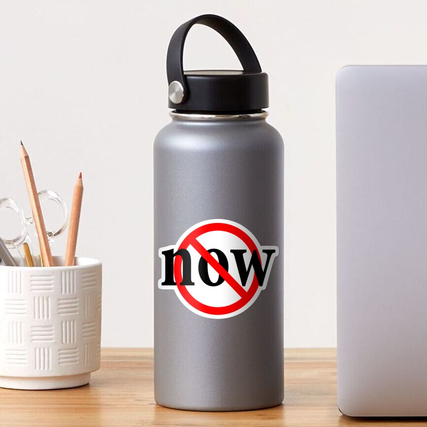 No Now - Today, Tomorrow, No Now - Delay Sticker
