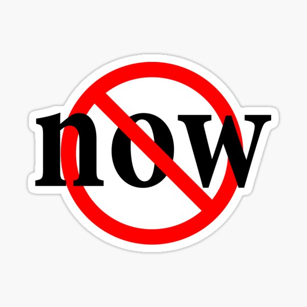 No Now - Today, Tomorrow, No Now - Delay  Sticker