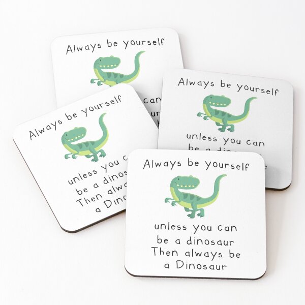Item preview, Always Be Yourself, Unless You Can Be A Dinosaur  designed and sold by Mo-2000.