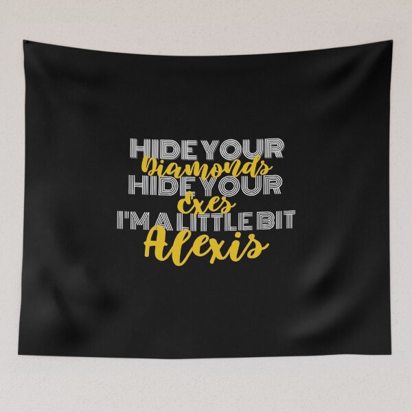 Item preview, "Hide Your Diamonds, Hide Your Exes, I'm A Little Bit Alexis" Schitts Creek Alexis Rose Print designed and sold by TopTrendNow.