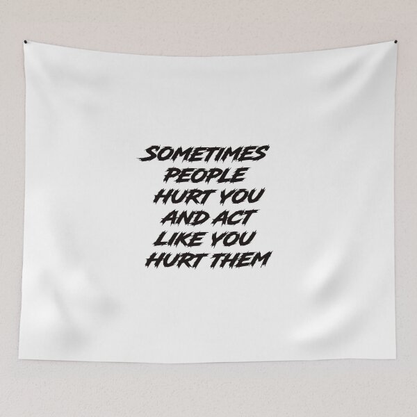 Item preview, Sometimes people hurt you and act like you hurt them designed and sold by lovesuperkarma.