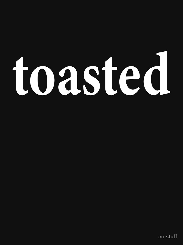 Toasted - Not Clear Minded - Funny by notstuff