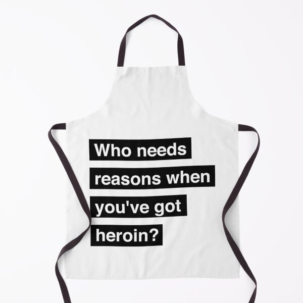 Item preview, Who needs reasons when you've got heroin designed and sold by SharonForester.