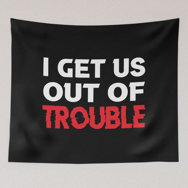Item preview, I get us out of trouble designed and sold by ayyoubdz.