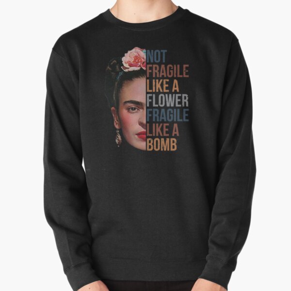 Frida Kahlo pas fragile comme une chemise à fleurs, fragile comme une bombe Sweatshirt épais