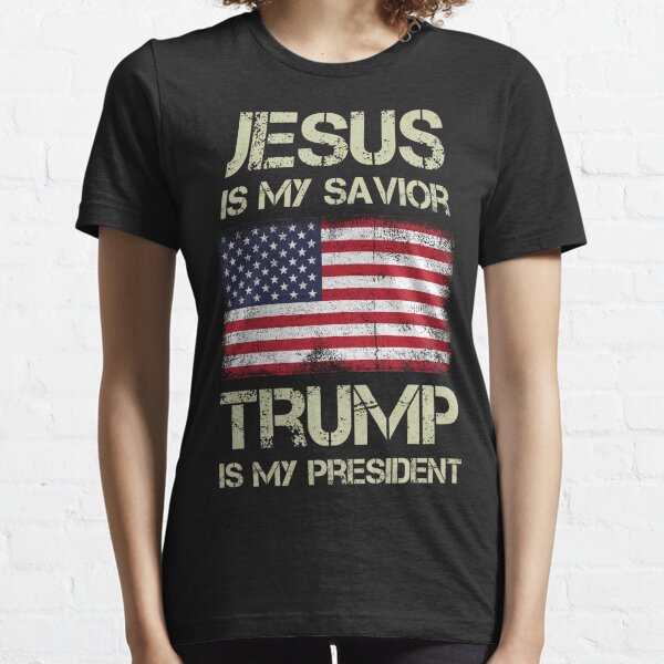 Jesus Is My Savior Trump Is My President Essential T-Shirt