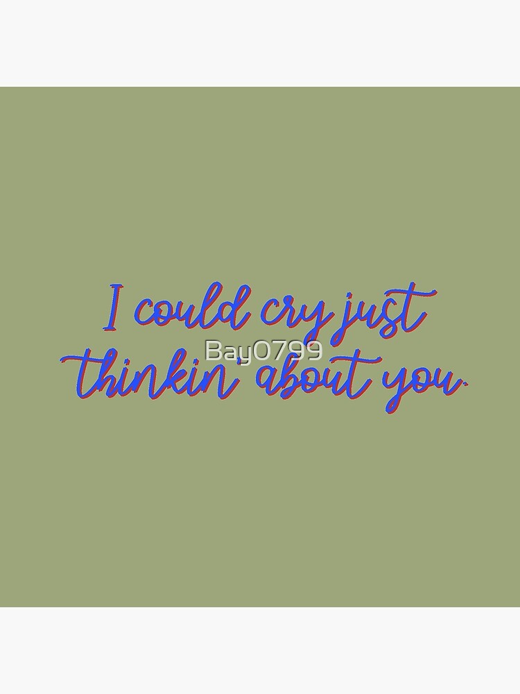 I Could Cry Just Thinkin' Bout You - Troye Design by Bay0799