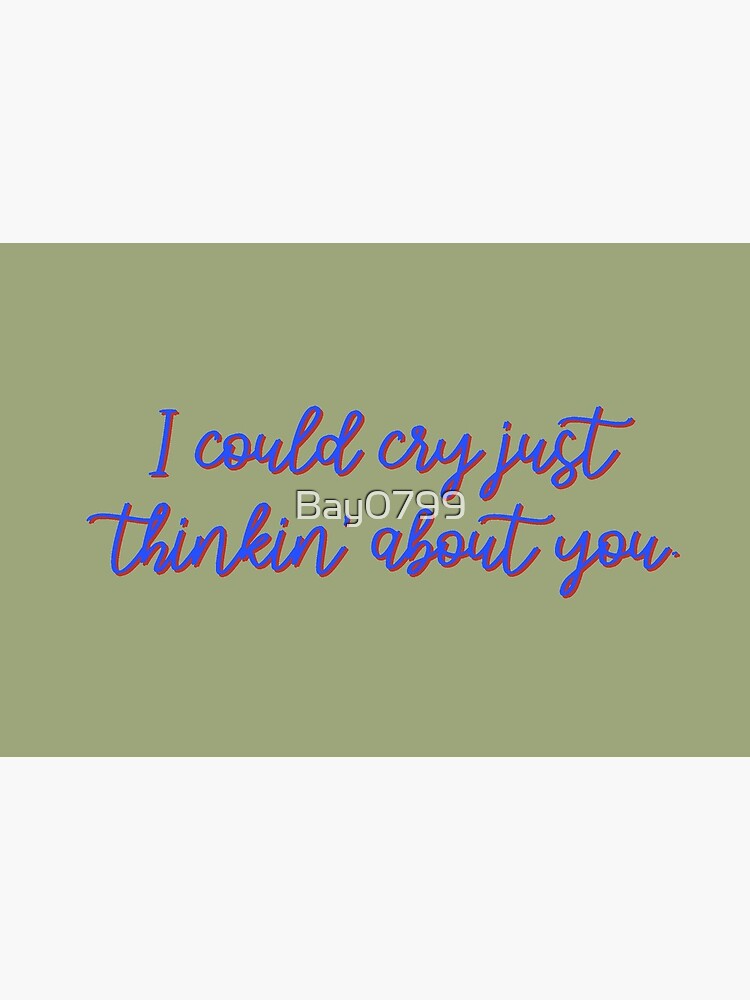 I Could Cry Just Thinkin' Bout You - Troye Design by Bay0799