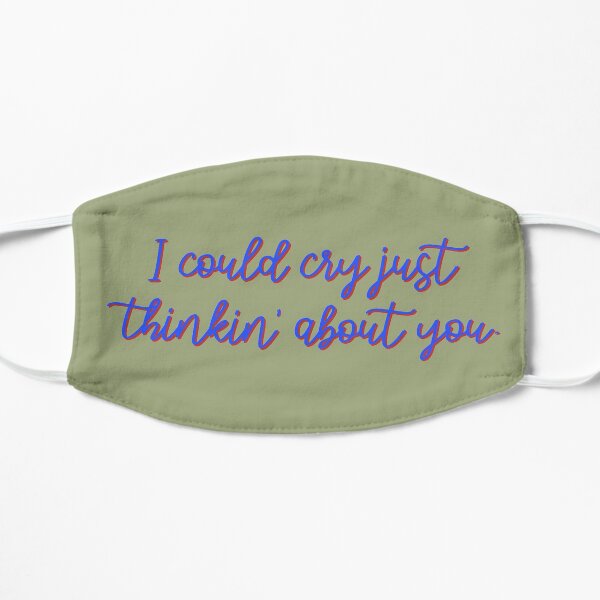 I Could Cry Just Thinkin' Bout You - Troye Design Mask