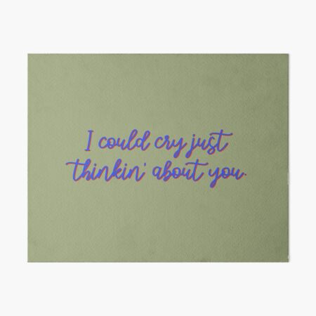 I Could Cry Just Thinkin' Bout You - Troye Design Art Board Print