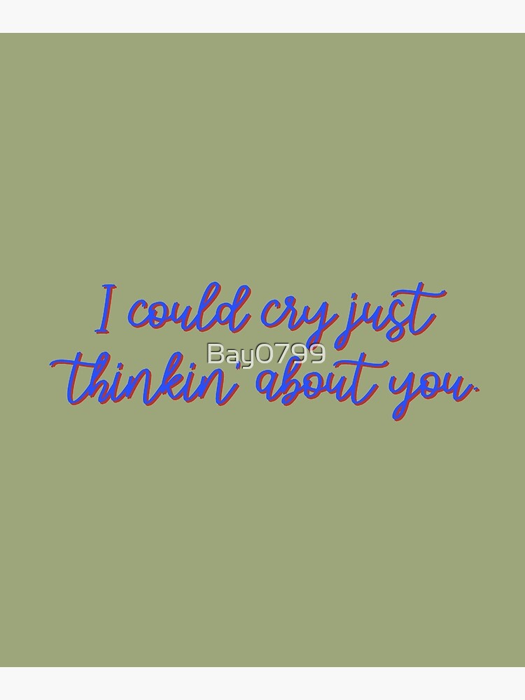 I Could Cry Just Thinkin' Bout You - Troye Design by Bay0799