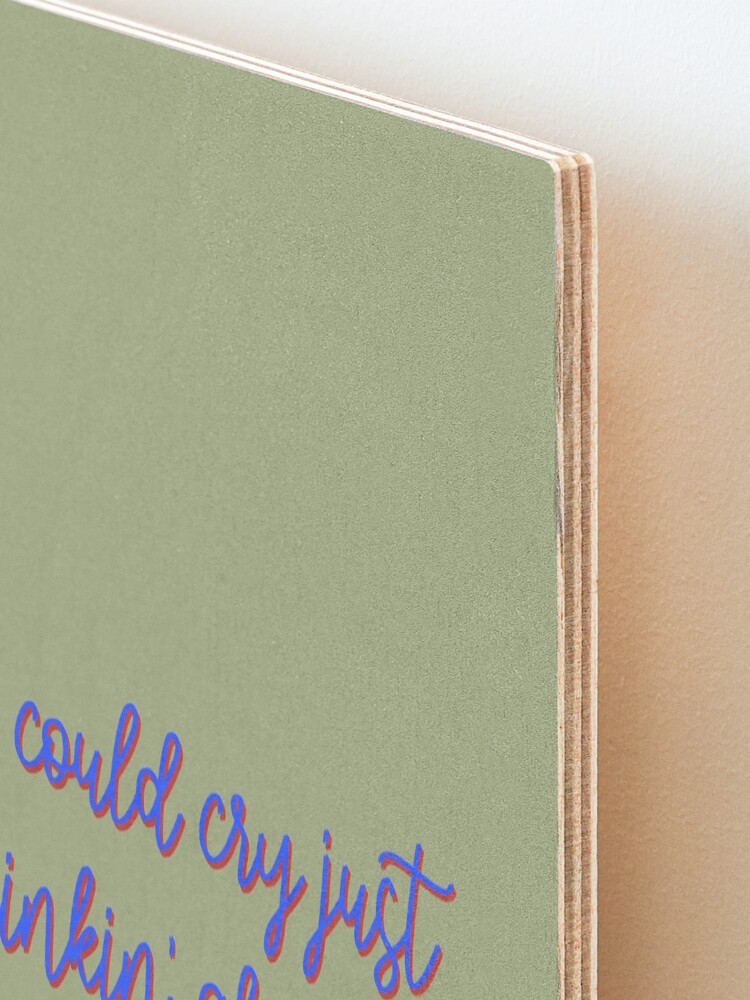 Alternate view of I Could Cry Just Thinkin' Bout You - Troye Design Mounted Print