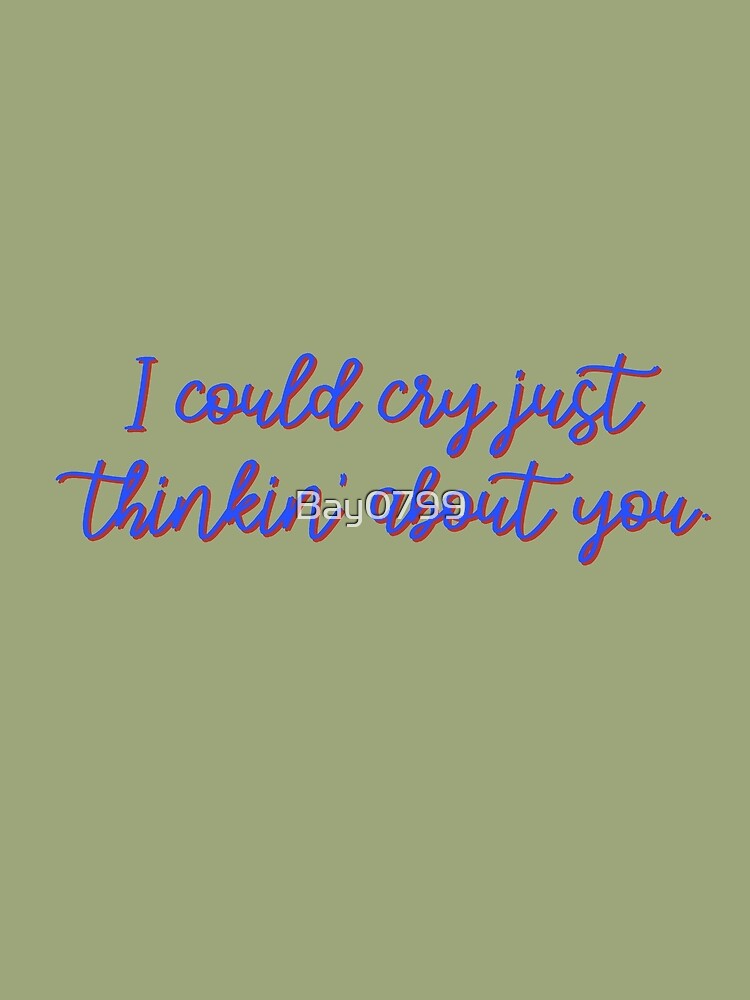 I Could Cry Just Thinkin' Bout You - Troye Design by Bay0799