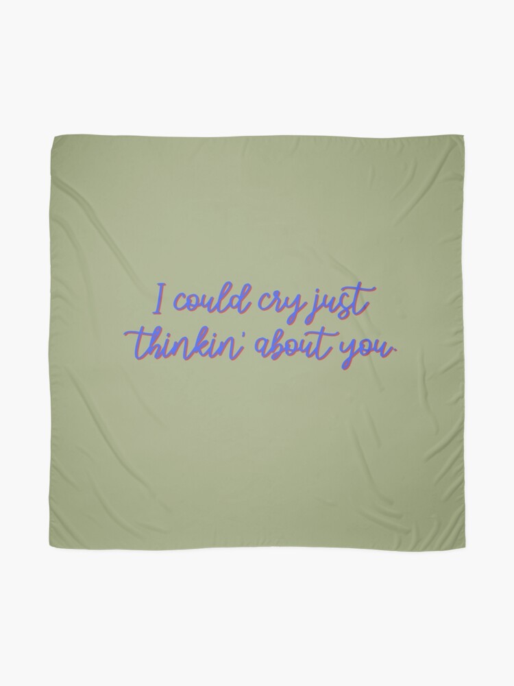 Alternate view of I Could Cry Just Thinkin' Bout You - Troye Design Scarf