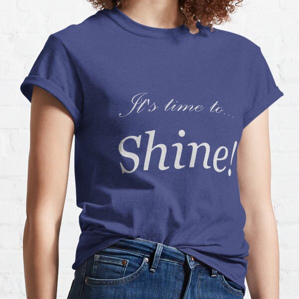 It's time to shine! Classic T-Shirt