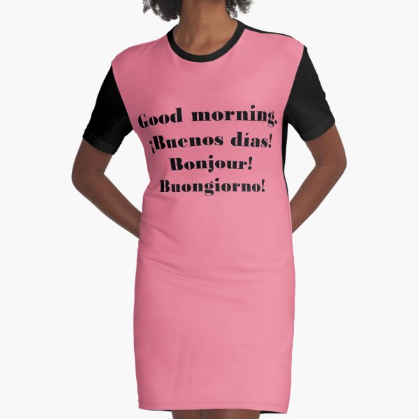 Buenos días. ¡Buenos días! Bonjour! Buongiorno! Vestido camiseta