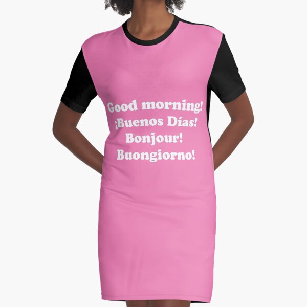Buenos días. ¡Buenos días! Bonjour! Buongiorno! Vestido camiseta