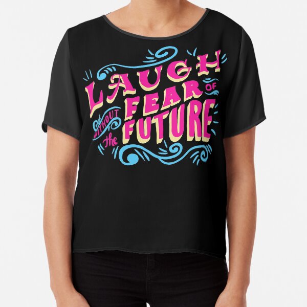 Laugh without fear of the future Chiffon Top