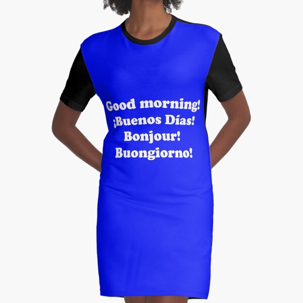 Buenos días. ¡Buenos días! Bonjour! Buongiorno! Vestido camiseta