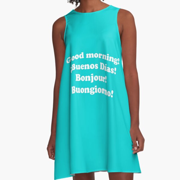 Buenos días. ¡Buenos días! Bonjour! Buongiorno! Vestido acampanado