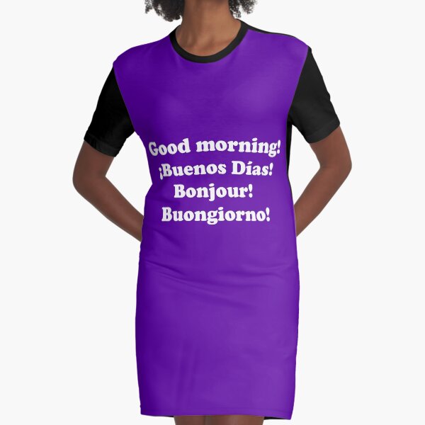 Buenos días. ¡Buenos días! Bonjour! Buongiorno! Vestido camiseta