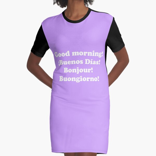 Buenos días. ¡Buenos días! Bonjour! Buongiorno! Vestido camiseta