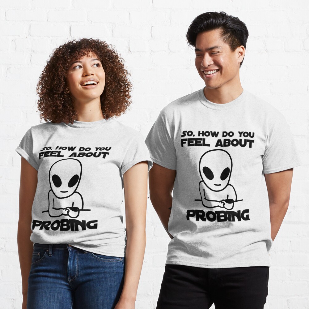 How Do You Feel About Probing - Gentleman Alien  Classic T-Shirt