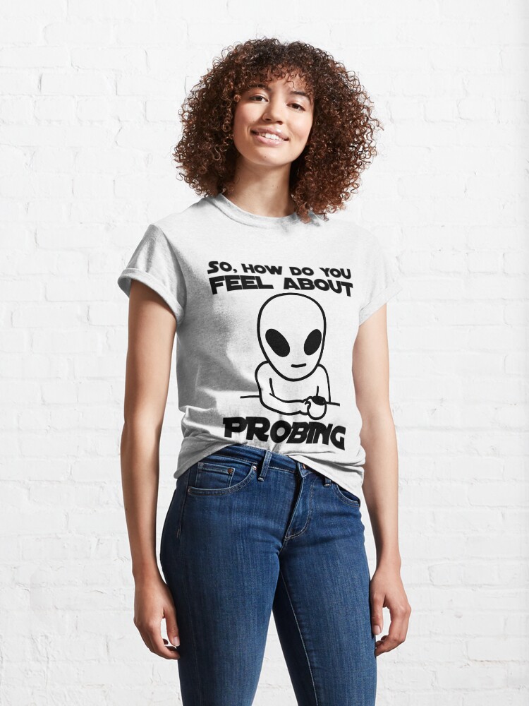 Alternate view of How Do You Feel About Probing - Gentleman Alien Classic T-Shirt