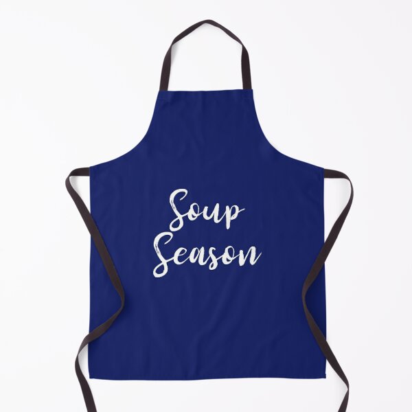 Every Season is Soup Season, Kitchen Apron, Cooking Apron, Soup