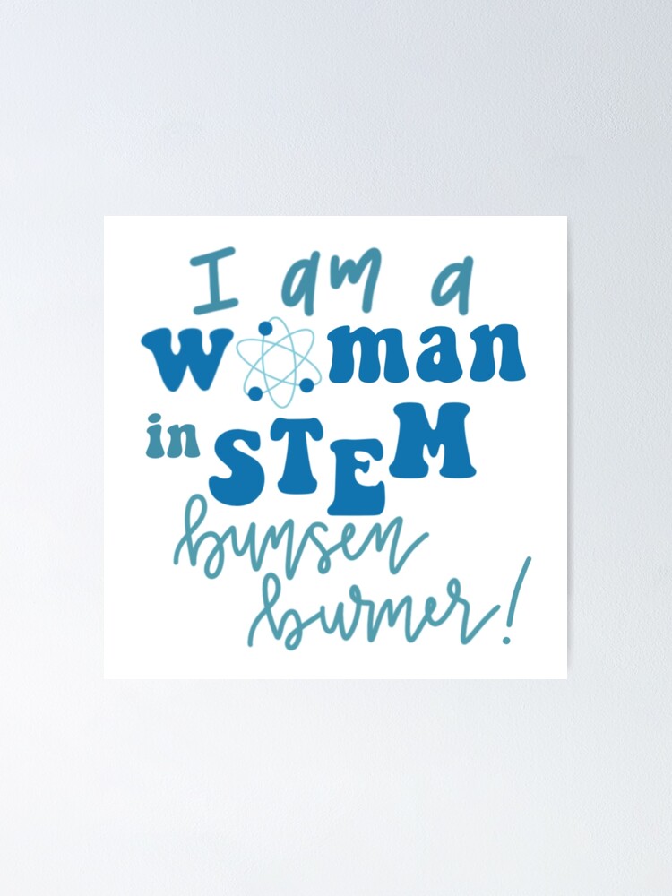 "I Am a Woman in STEM... Bunsen Burner On!" Poster for Sale by