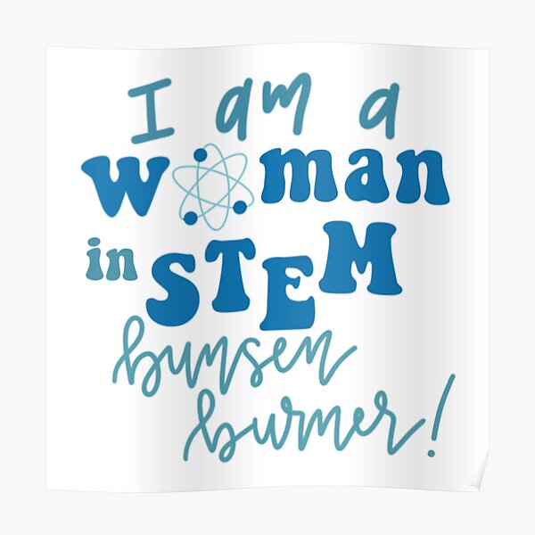 "I Am a Woman in STEM... Bunsen Burner On!" Poster for Sale by