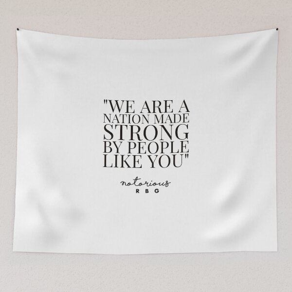Item preview, RBG QUOTES - RUTH BADER - WE ARE A NATION MADE STRON BY PEOPLE LIKE YOU  designed and sold by Tropical Blood.