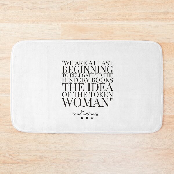 Item preview, RBG QUOTES - RUTH BADER GINSBURG - WE ARE LAST BEGINNING TO RELEGATE TO THE HISTORY BOOKS THE IDEA OF THE TOKEN WOWAN.  designed and sold by Tropical Blood.