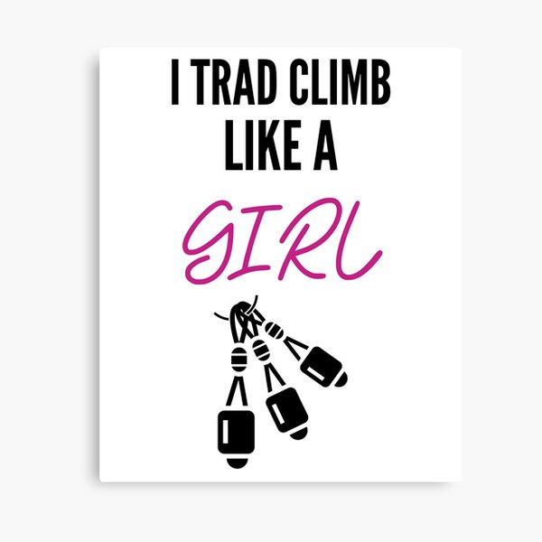 Item preview, I Trad Climb Like A Girl designed and sold by Niall O'Rourke.