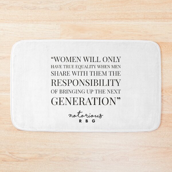Item preview, FEMENIST QUOTE - RUTH BADER GINSBURG -WOMEN WILL ONLY HAVE TRUE EQUALITY WHEN MEN SHARE WITH THEM THE RESPONSIBILITY OF BRINGING UP THE NEXT GENERATION designed and sold by Tropical Blood.