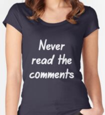 Never read the comments Women's Fitted Scoop T-Shirt