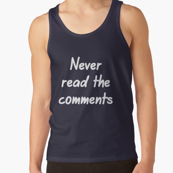 Never read the comments Tank Top