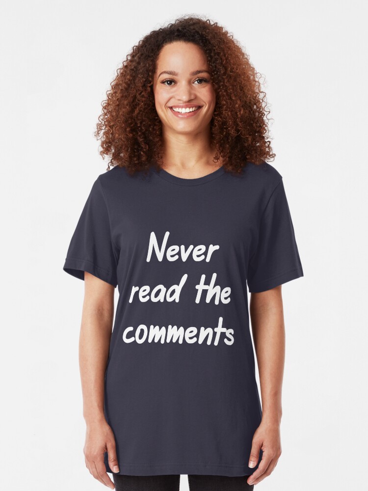 Alternate view of Never read the comments Slim Fit T-Shirt