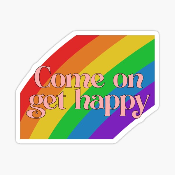 Come on get happy Sticker